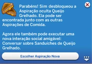 Aspiração Queijo Grelhado - Descrição.png (33 kB) A mensagem que chega após o Sim comer três queijos grelhados, em The Sims 4. "Sim" substitui o primeiro nome do Sim do jogador.