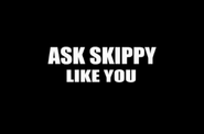 Ask Skippy Like You