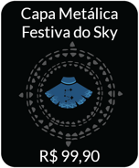 SkyFest-Wireframe-Cape-IAP.png (55 kB) A Capa Metálica Festiva do Sky por R$99,90. Uma comemoração especial do aniversário de 5 anos de Sky. Permite revisitar a transformação da festa de comemoração na Aldeia Aviária.