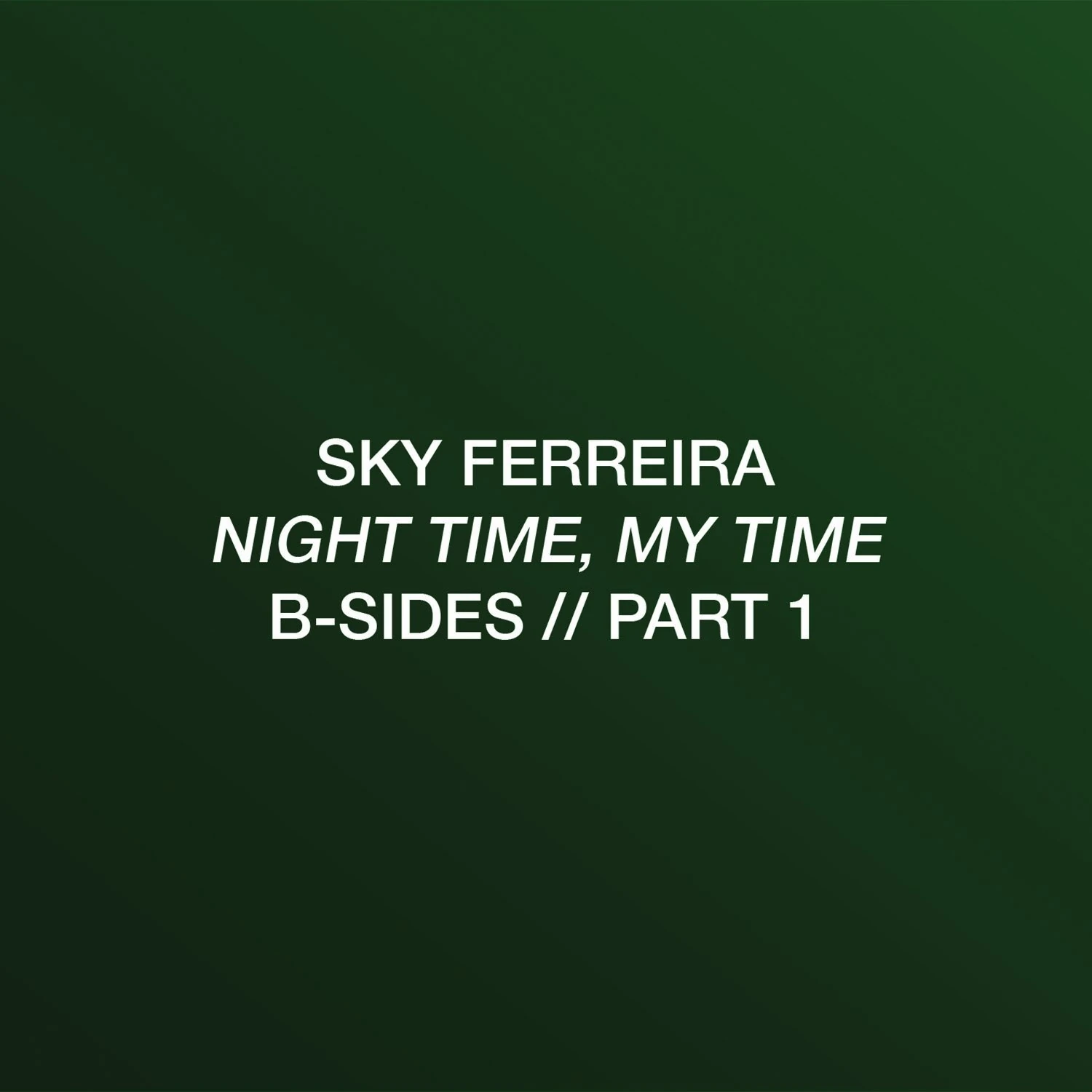 Night Time, My Time B-Sides: Part 1 | Sky Ferreira Wiki | Fandom