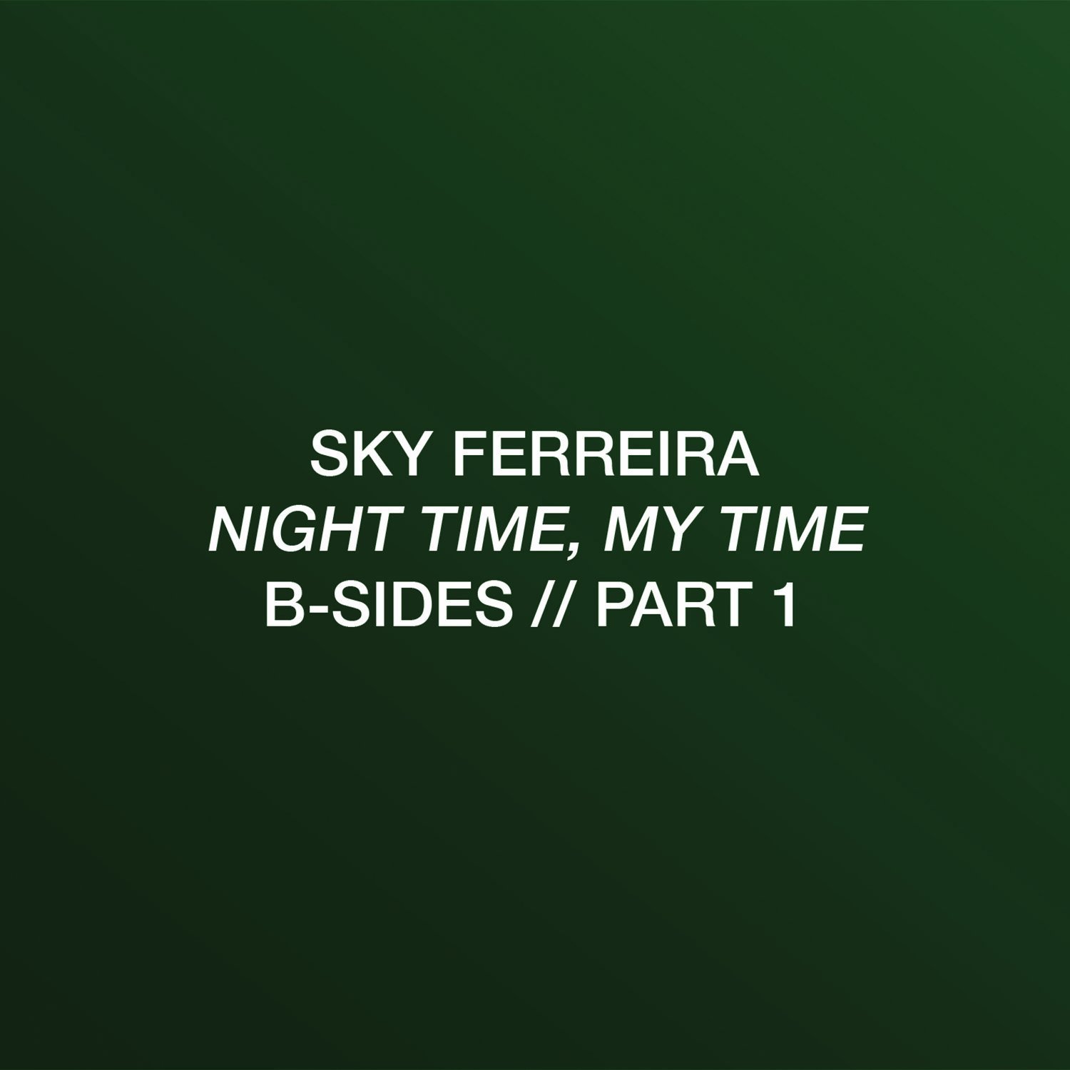 Night Time, My Time B-Sides: Part 1 | Sky Ferreira Wiki | Fandom