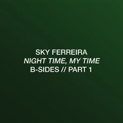 Night Time, My Time B-Sides: Part 1 | Sky Ferreira Wiki | Fandom Night Time, My Time B-Sides: Part 1 | Sky Ferreira Wiki | Fandom