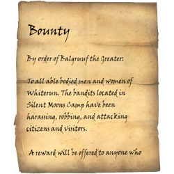 By order of Balgruuf theGreater: To all able bodied men and women of Whiterun. The bandits located in Silent Moons Camp have been harassing, robbing, and attacking citizens and visitors
