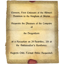 Elenwen, First Emissary of the Aldmeri Dominion to the Kingdom of Skyrim / Requests the Pleasure of the Company of / the Dragonborn / at a Reception on 29 Hearthfire, 201 at the Ambassador's Residence. / Regrets Only. Formal Attire Requested.