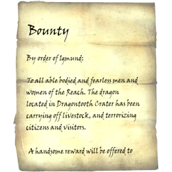 By order of Igmund: To all able bodied and fearless men and women of the Reach. The dragon located in Dragontooth Crater has been carrying off livestock, and terrorizing citizens and visitors. A handsome reward will be offered to