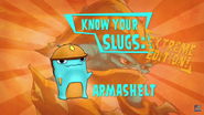 Know Your Slugs - Armashelt (EXTREME Edition)