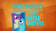 Spinner And Chliller In 'Slug Shell Shocked'
