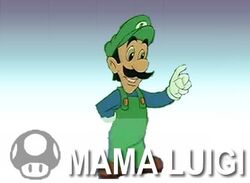 "That's Mama Luigi to you!" *wheezes*