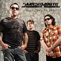 Mama Don't You Worry | Smash Mouth Wiki | Fandom