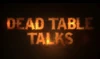 Dead Table Talks
