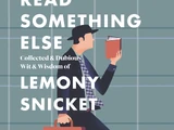 Read Something Else: Collected & Dubious Wit & Wisdom of Lemony Snicket
