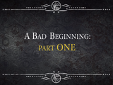 A Bad Beginning: Part One