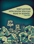 "Keep anyone with whom you can read in silence."