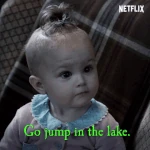 "Go jump in the lake."
