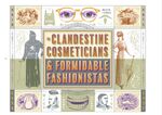 Clandestine Cosmeticians & Formidable Fashionistas