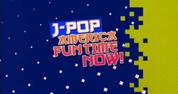 J-Pop America Fun Time Now!