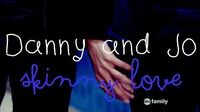 ➳Danny and Jo Skinny Love