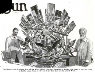 The Moreau Sun Furnace, circa 1923, is one of the many mirror devices  by Marcel Moreau designed to collect the heat of the sun from a fairly large area and focus it in one spot to do useful work