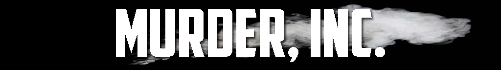 Murder Inc Article Someguy2000 Wikia Fandom Murder Inc Article Someguy2000 Wikia Fandom