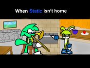 When Static isn't home