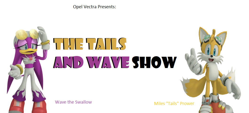 The Tails and Wave Show | Sonic Fanon Wiki | Fandom