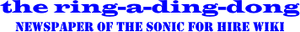 The Ring-a-Ding-Dong, Newspaper of the Sonic For Hire Wiki