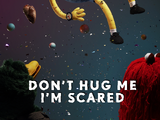 Don't Hug Me I'm Scared