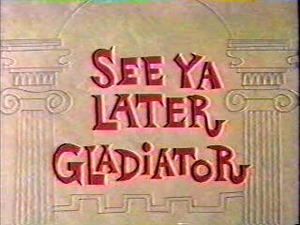 See Ya Later Gladiator Title Card