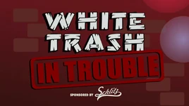 WhiteTrashInTrouble