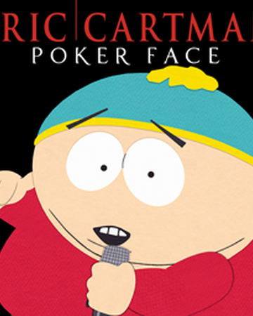 Poker Face Ft Cartman South Park Archives Fandom Poker Face Ft Cartman South Park Archives Fandom