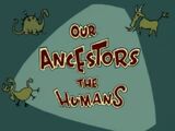 Our Ancestors the Humans/Transcript