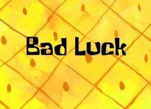 Bad Luck | Spongebob Lost Episodes Official Wiki | Fandom