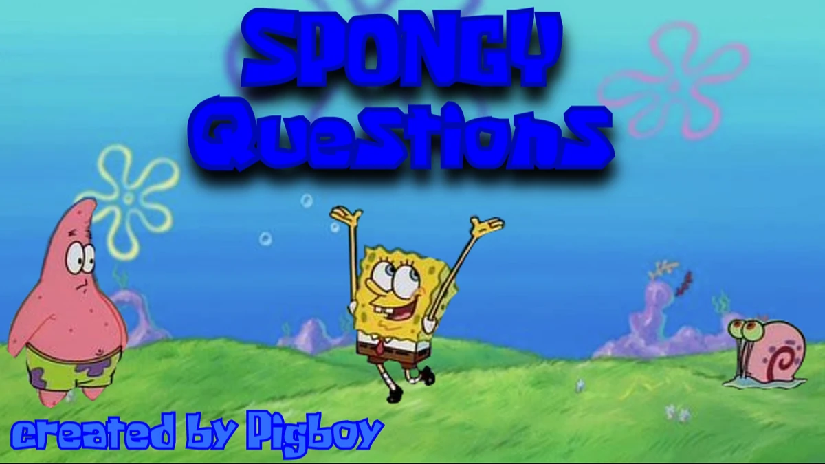 Spongy Questions SpongeBob New Fanon Wiki Fandom