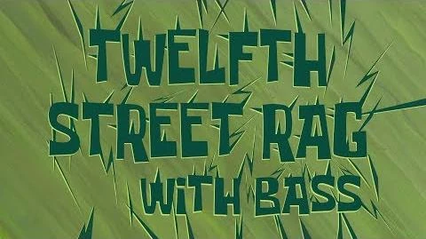 Twelfth Street Rag | SpongeBob Wiki | Fandom