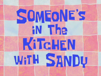 Someone's in the Kitchen with Sandy