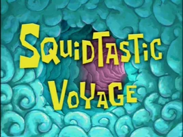 SquidTastic Voyage