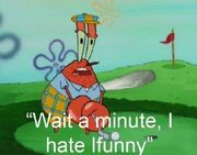 I hate Ifunny (Wait a minute I hate golf Example)