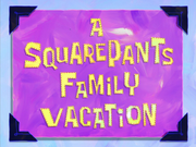 A SquarePants Family Vacation title card
