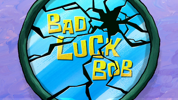 Bad Luck Bob Encyclopedia Spongebobia Fandom Bad Luck Bob Encyclopedia Spongebobia Fandom