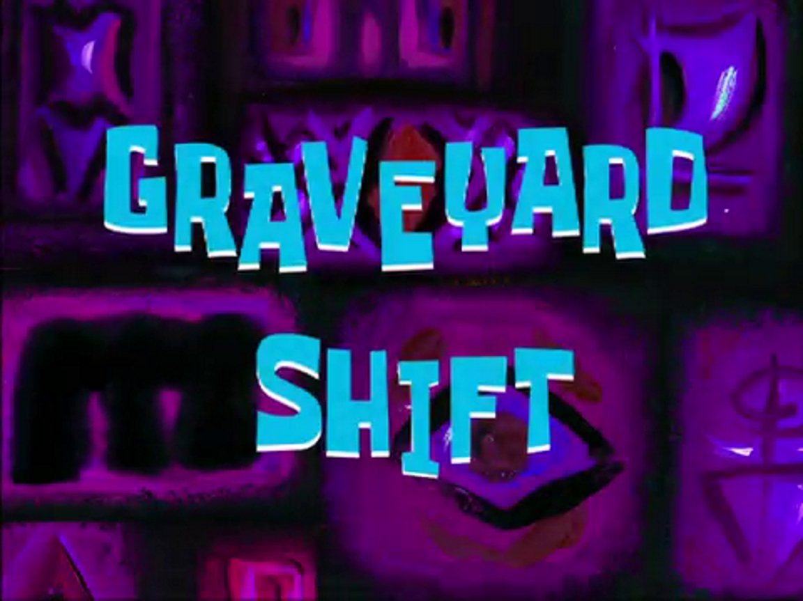 Graveyard Shift SpongeBob SquarePants Wiki Fandom