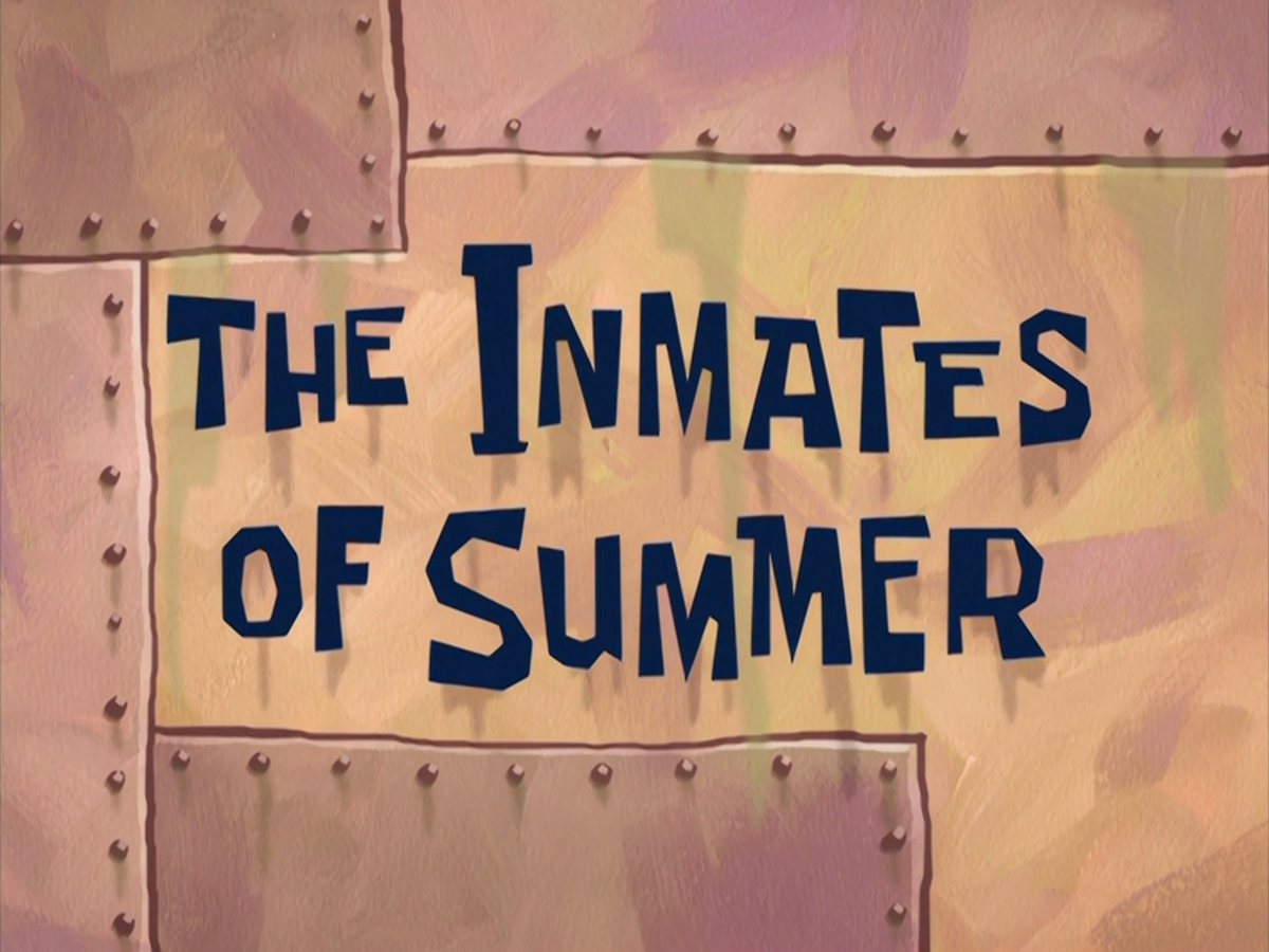 The Inmates of Summer/transcript Encyclopedia SpongeBobia Fandom