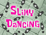 Slimy Dancing title card