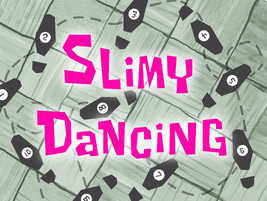 Slimy Dancing title card
