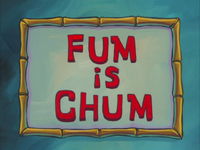 spongebob chum is fum