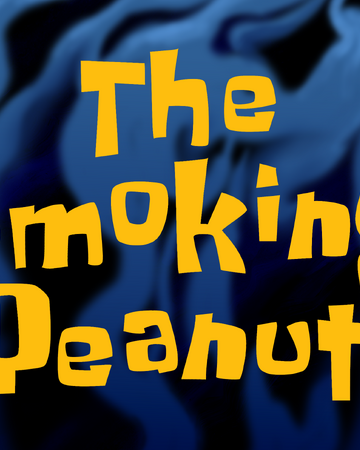 The Smoking Peanut Transcript Encyclopedia Spongebobia Fandom The Smoking Peanut Transcript Encyclopedia Spongebobia Fandom