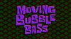 Moving Bubble Bass title card