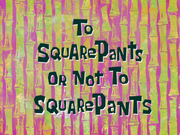 To SquarePants or Not to SquarePants title card