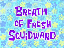 Breath of Fresh Squidward