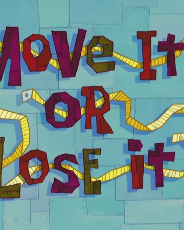 Move It Or Lose It Encyclopedia Spongebobia Fandom Tag @loseit so we can cheer you on! move it or lose it encyclopedia