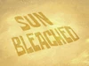 Sun Bleached title card